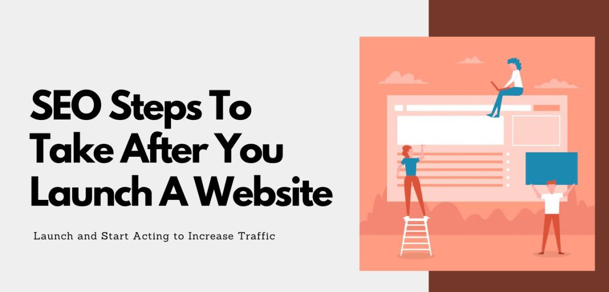 SEO Steps To Take After You Launch A Website